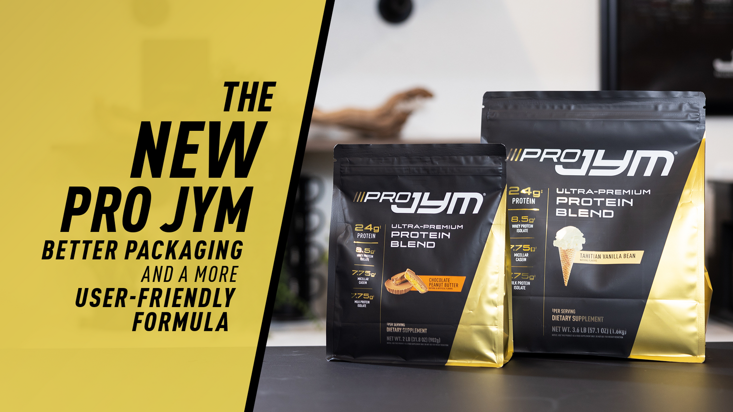Pro JYM pouches in Chocolate Peanut Butter 2 lb and Tahitian Vanilla Bean 3.6 lb beside yellow banner announcing new packaging.