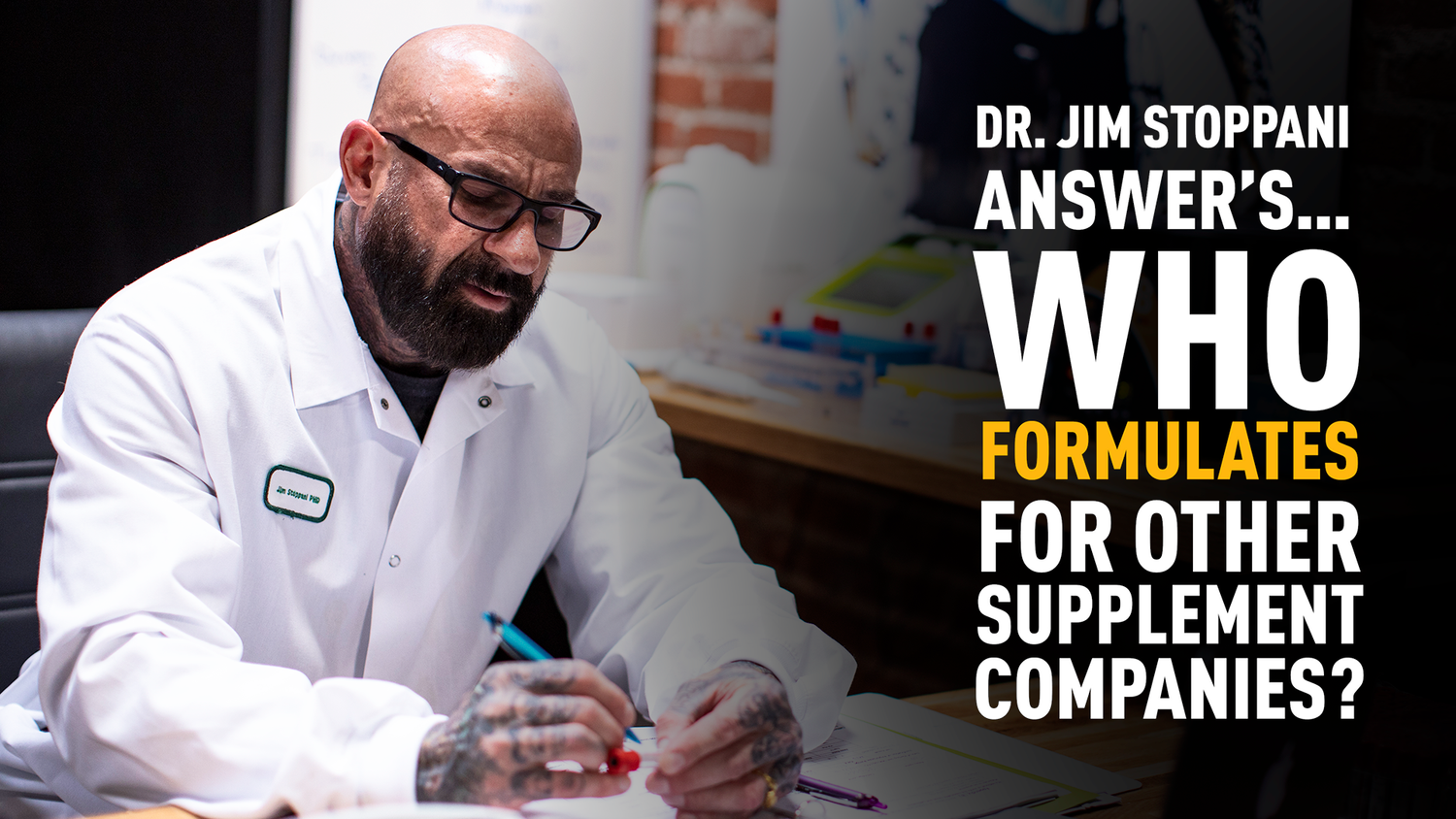Dr. Jim Stoppani in white lab coat writing notes at desk, article titled Who's Formulating Your Supplements?