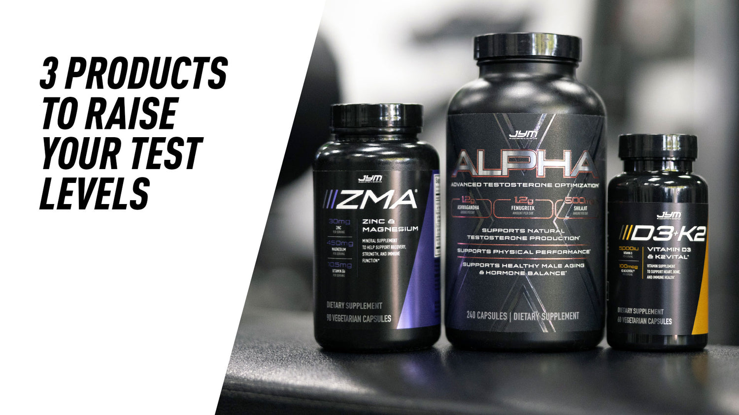 JYM ZMA, Alpha JYM, and D3+K2 bottles grouped together beside title text "3 Products to Raise Your Test Levels".