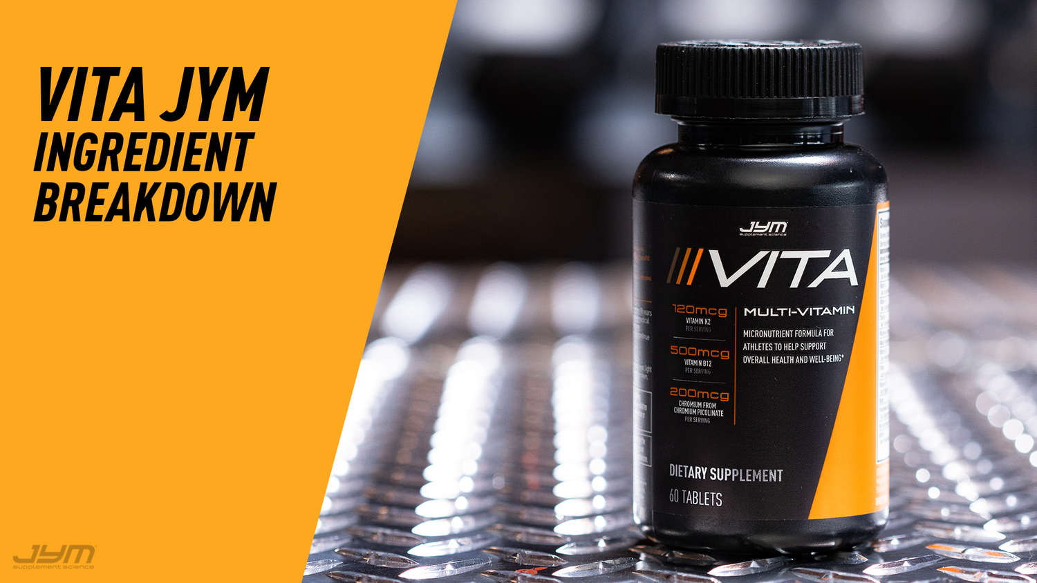 Vita JYM Ingredient Breakdown: black 60-tablet multivitamin bottle on metal gym floor, yellow title panel on left.