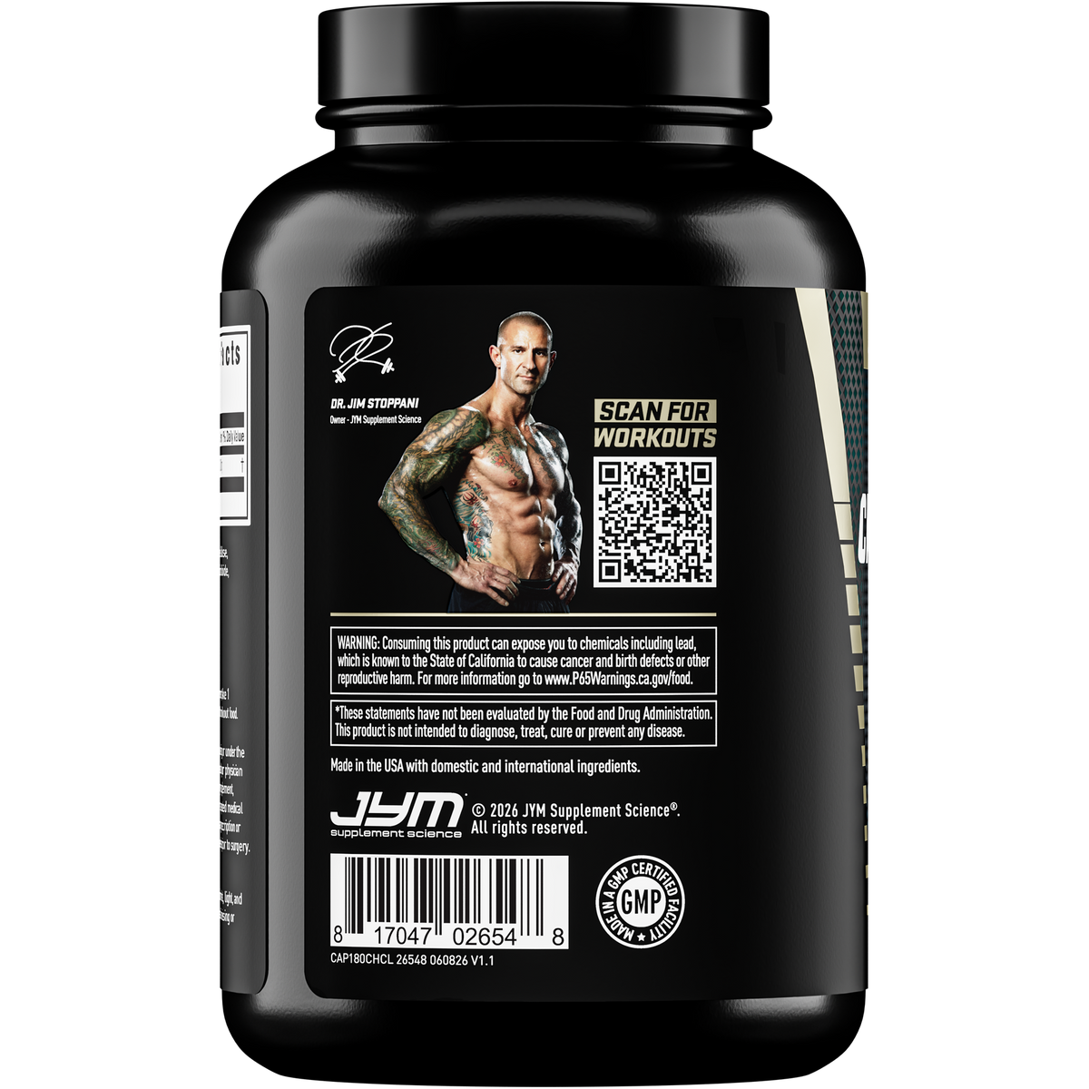 Back of the JYM Creatine HCl Capsules bottle showing Dr. Jim Stoppani's photo and signature, a Scan for Workouts QR code, the California Prop 65 and FDA statements, the GMP seal and the barcode. - image 3 of 3